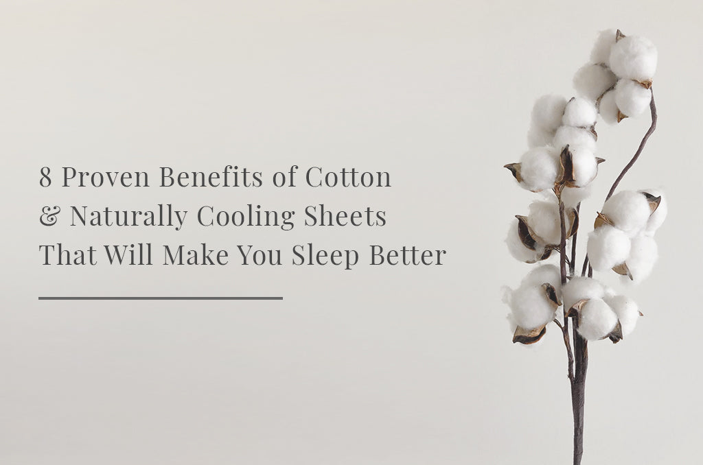8 Proven Benefits Of Cotton And Naturally Cooling Sheets That Will Make You Sleep Better